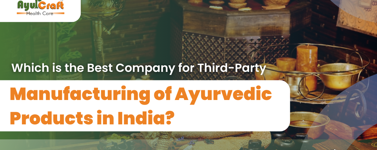 Ayurvedic Third Party Manufacturing Company In India